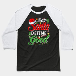 Funny Dear Santa Define Good Christmas Matching Gift T-Shirt Baseball T-Shirt